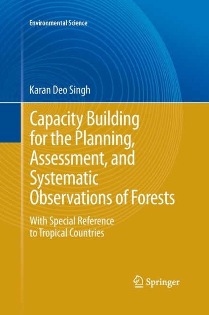 Book cover of: Capacity Building for the Planning, Assessment and Systematic Observations of Forests. By: Karan Deo Deo Singh