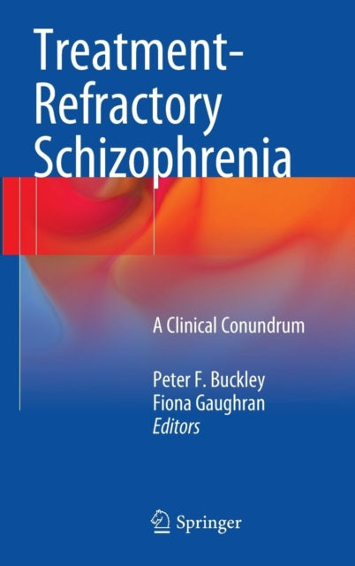 Book cover of: Treatment–Refractory Schizophrenia. By: Peter F. Buckley