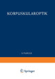Book cover of: Optics of Corpuscles / Korpuskularoptik. By: Detlef Kamke