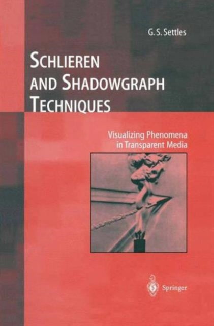 Book cover of: Schlieren and Shadowgraph Techniques. By: G. S. Settles