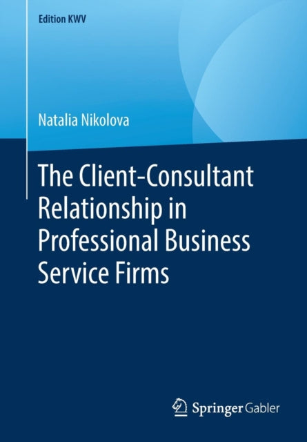 Book cover of: Client-Consultant Relationship in Professional Business Service Firms. By: Natalia Nikolova