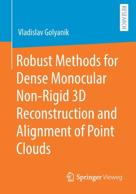 Book cover of: Robust Methods for Dense Monocular Non-Rigid 3D Reconstruction and Alignment of Point Clouds. By: Vladislav Golyanik