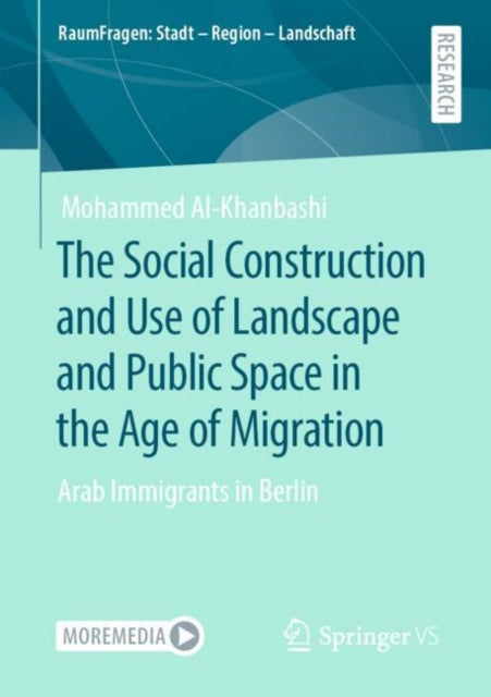 Book cover of: Social Construction and Use of Landscape and Public Space in the Age of Migration. By: Mohammed Al-Khanbashi