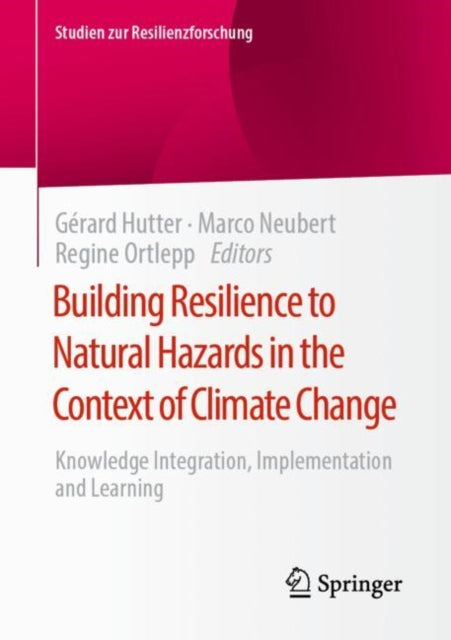 Book cover of: Building Resilience to Natural Hazards in the Context of Climate Change. By: Gérard Hutter