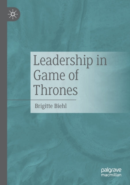 Book cover of: Leadership in Game of Thrones. By: Brigitte Biehl