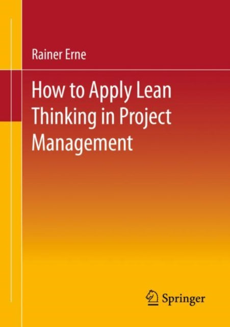 Book cover of: Lean Project Management - How to Apply Lean Thinking to Project Management. By: Rainer Erne