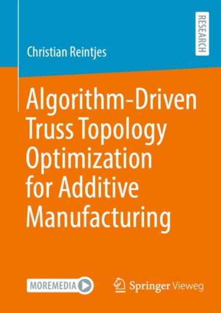 Book cover of: Algorithm-Driven Truss Topology Optimization for Additive Manufacturing. By: Christian Reintjes
