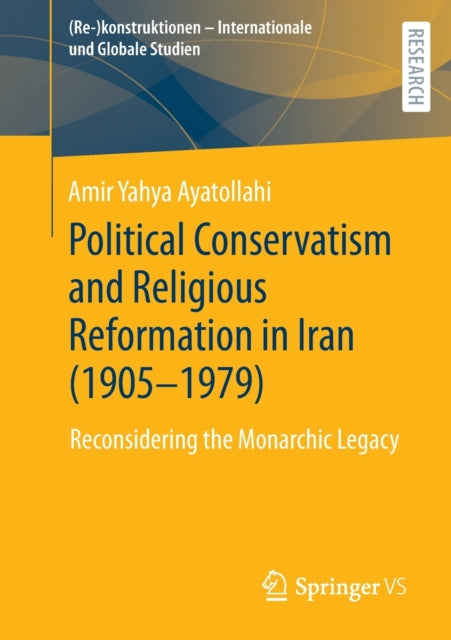 Book cover of: Political Conservatism and Religious Reformation in Iran (1905-1979). By: Amir Yahya Ayatollahi