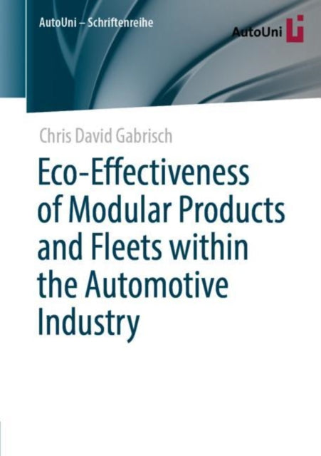 Book cover of: Eco-Effectiveness of Modular Products and Fleets within the Automotive Industry. By: Chris David Gabrisch