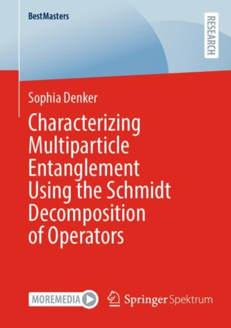 Book cover of: Characterizing Multiparticle Entanglement Using the Schmidt Decomposition of Operators. By: Sophia Denker