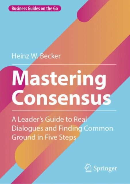 Book cover of: Mastering Consensus. By: Heinz W. Becker