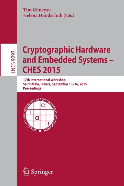 Book cover of: Cryptographic Hardware and Embedded Systems -- CHES 2015. By: Tim Güneysu