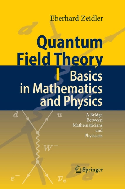 Book cover of: Quantum Field Theory I: Basics in Mathematics and Physics. By: Eberhard Zeidler