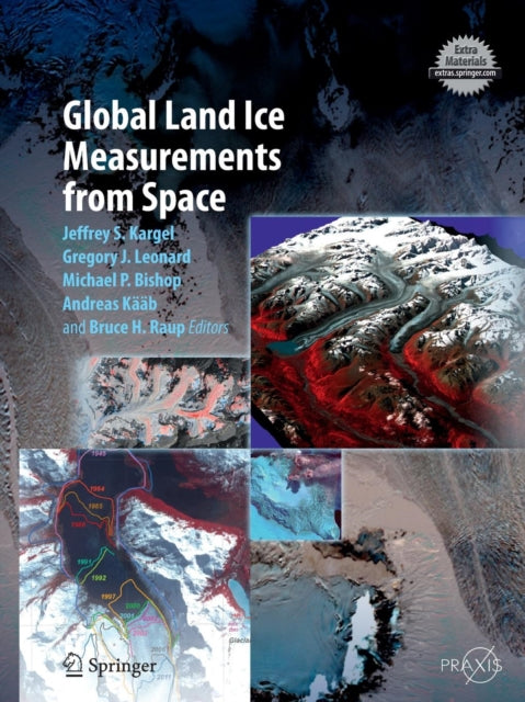 Book cover of: Global Land Ice Measurements from Space. By: Jeffrey S. Kargel