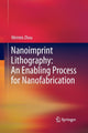 Book cover of: Nanoimprint Lithography: An Enabling Process for Nanofabrication. By: Weimin Zhou