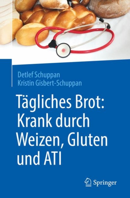 Book cover of: Tagliches Brot: Krank durch Weizen, Gluten und ATI. By: Detlef Schuppan