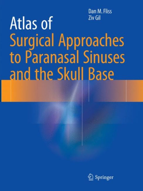 Book cover of: Atlas of Surgical Approaches to Paranasal Sinuses and the Skull Base. By: Dan M. Fliss