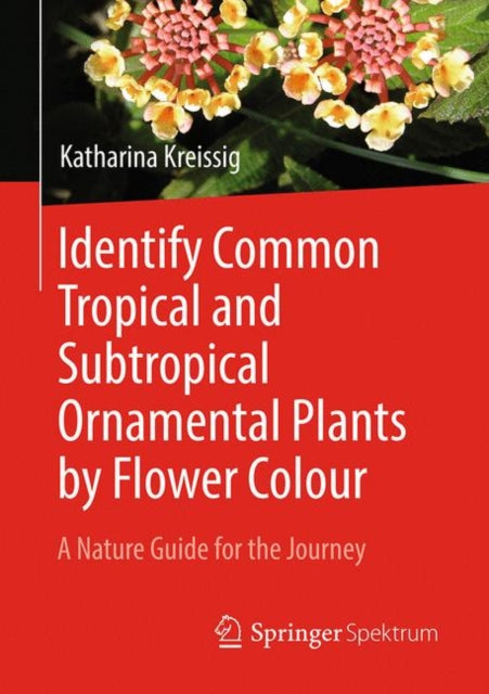 Book cover of: Identify Common Tropical and Subtropical Ornamental Plants by Flower Colour. By: Katharina Kreissig