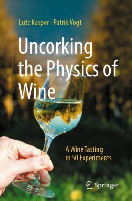 Book cover of: Uncorking the Physics of Wine. By: Lutz Kasper