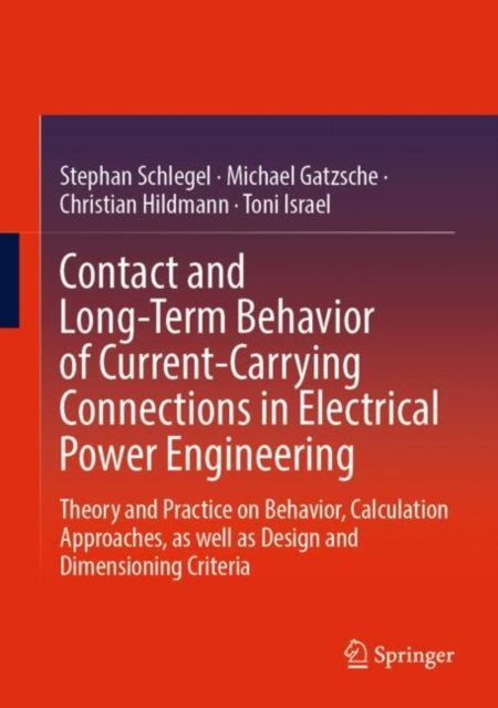Book cover of: Contact and Long-Term Behavior of Current-Carrying Connections in Electrical Power Engineering. By: Stephan Schlegel