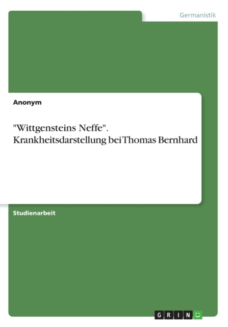 Book cover of: "Wittgensteins Neffe". Krankheitsdarstellung bei Thomas Bernhard. By: Anonym