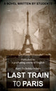 Book cover of: Last Train to Paris. By: a graduating course of English Kurt-Tucholsky-Schule