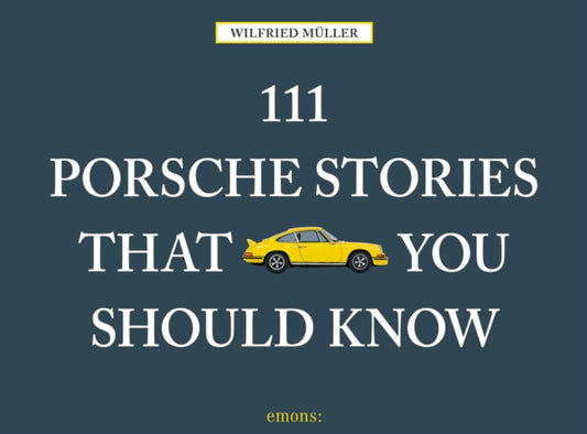 Book cover of: 111 Porsche Stories That You Should Know. By: W. Muller
