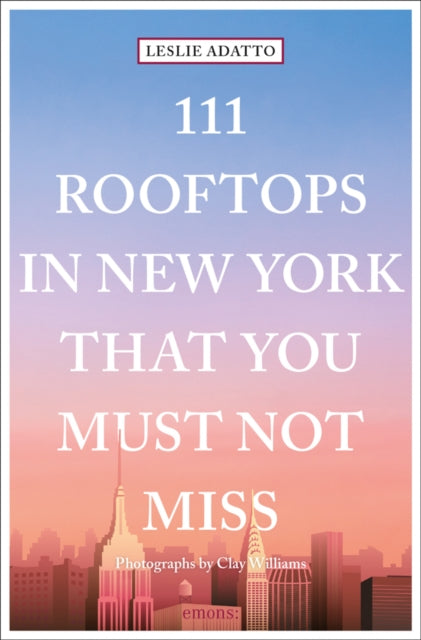 Book cover of: 111 Rooftops in New York That You Must Not Miss