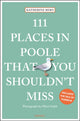 111 Places in Poole That You Shouldn't Miss 9783740805982 Katherine Bebo