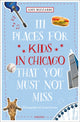 Book cover of: 111 Places for Kids in Chicago That You Must Not Miss. By: Amy Bizzarri