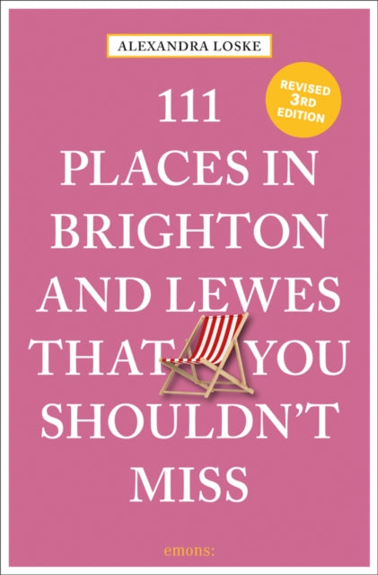 Book cover of: 111 Places in Brighton & Lewes That You Shouldn't Miss. By: Alexandra Loske