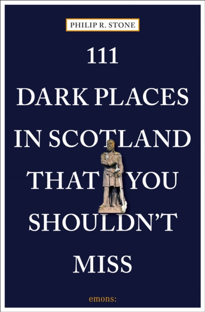 Book cover of: 111 Dark Places in Scotland That You Shouldn't Miss