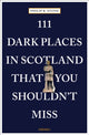 Book cover of: 111 Dark Places in Scotland That You Shouldn't Miss