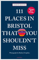 Book cover of: 111 Places in Bristol That You Shouldn't Miss. By: Martin Booth