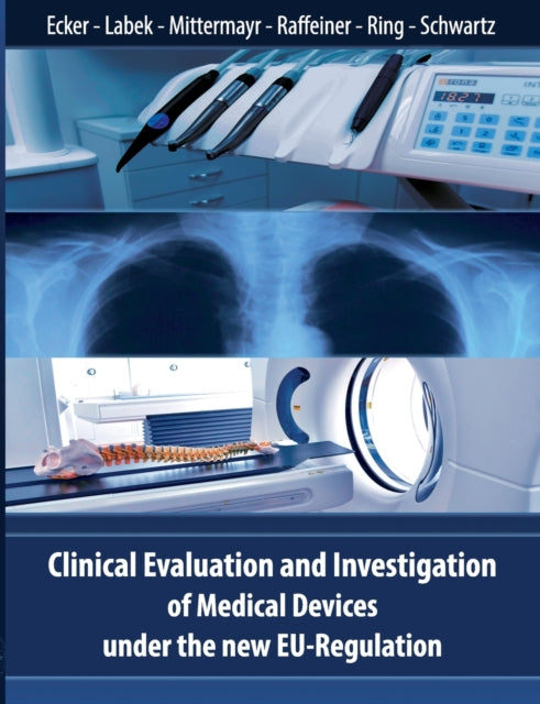 Book cover of: Clinical Evaluation and Investigation of Medical Devices under the new EU-Regulation. By: Wolfgang Ecker