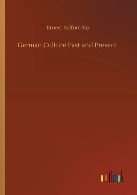 Book cover of: German Culture Past and Present. By: Ernest Belfort Bax