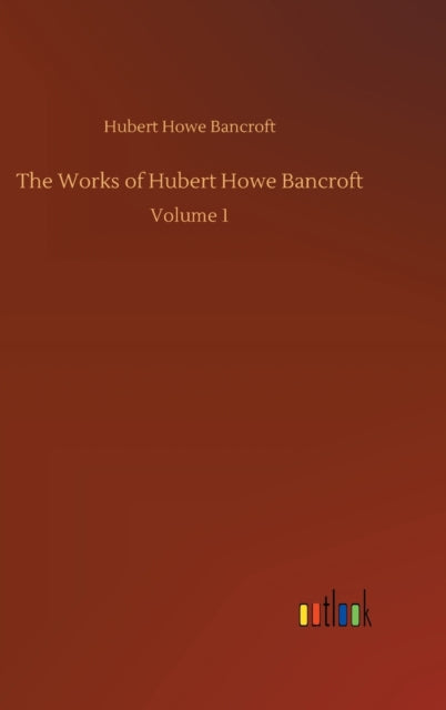 Book cover of: Works of Hubert Howe Bancroft