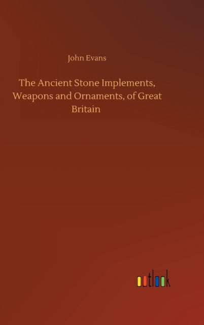 Book cover of: Ancient Stone Implements, Weapons and Ornaments, of Great Britain