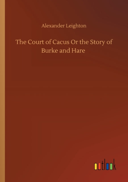 Book cover of: Court of Cacus Or the Story of Burke and Hare