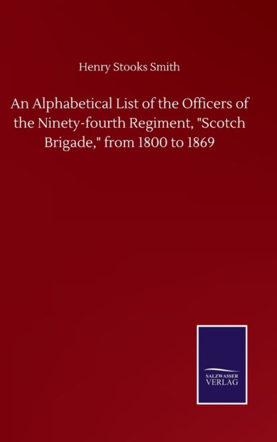 Book cover of: Alphabetical List of the Officers of the Ninety-fourth Regiment, "Scotch Brigade," from 1800 to 1869