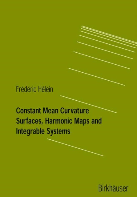 Book cover of: Constant Mean Curvature Surfaces, Harmonic Maps and Integrable Systems. By: Frederic Hélein