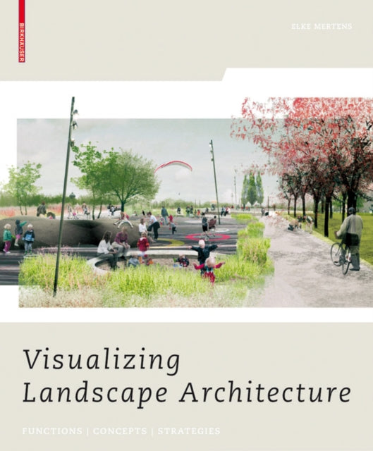 Book cover of: Visualizing Landscape Architecture. By: Elke Mertens