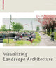 Book cover of: Visualizing Landscape Architecture. By: Elke Mertens