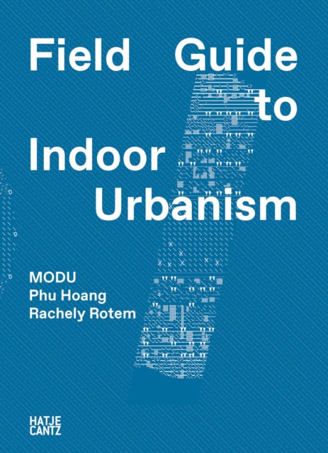 MODU: Field Guide to Indoor Urbanism