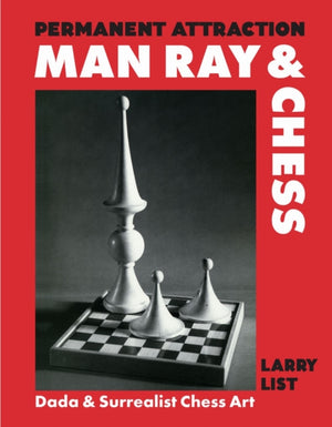 Permanent Attraction: Man Ray & Chess