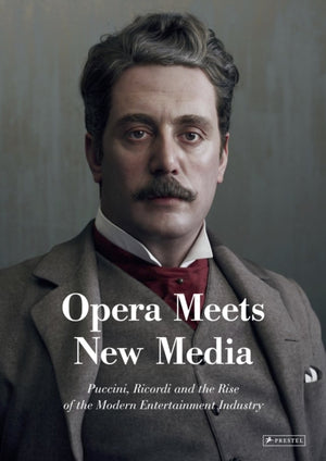 Opera Meets New Media, Puccini, Ricordi and the Rise of the Modern Entertainment Industry