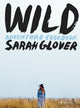 Book cover of: Wild. By: Sarah Glover