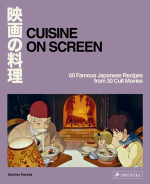 Cuisine on Screen, 60 Famous Japanese Recipes from 30 Cult Movies