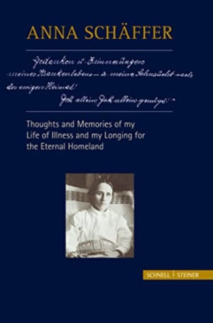 Anna Schaffer – Thoughts and Memories of my Life of Illness