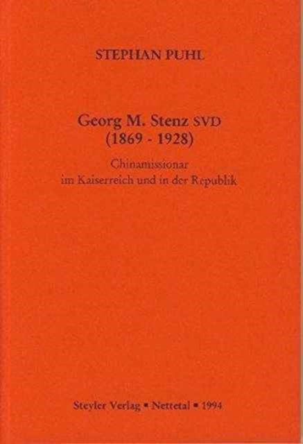 Book cover of: Georg M. Stenz SVD (1869-1928): Chinamissionar im Kaiserreich und in der Republik